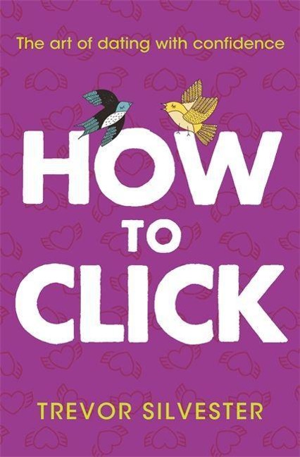 How to Click: How to Date and Find Love with Confidence - Contains Free Audio Downloads