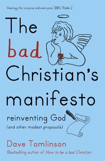 The Bad Christians Manifesto: Reinventing God (and other modest proposals)