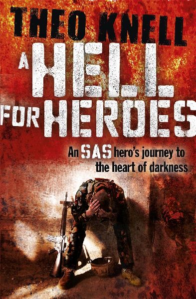 A Hell for Heroes: A SAS heros journey to the heart of darkness
