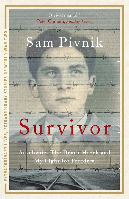 Survivor: One man's incredible true story of surviving Auschwitz, escaping the Death March and fighting for his freedom