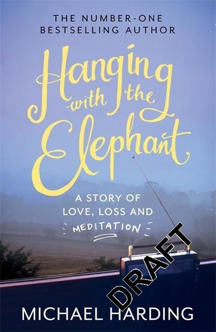 Hanging with the Elephant: A Story of Love, Loss and Meditation