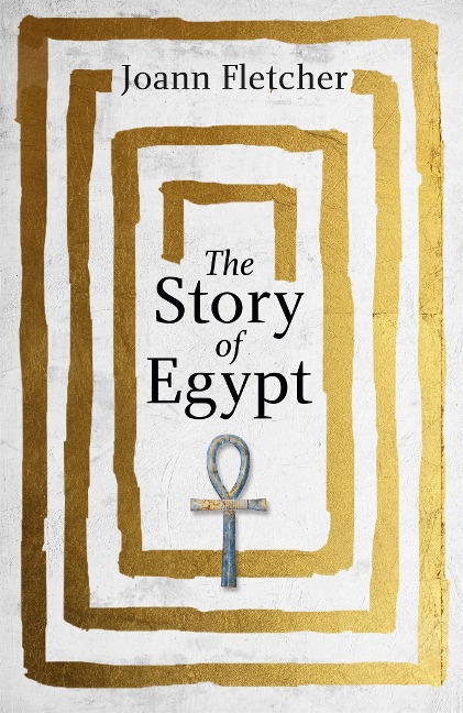 The Story of Egypt: The Epic History of the Worlds Greatest Civilisation
