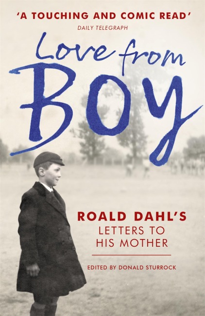 Love from Boy: Roald Dahls Letters to his Mother