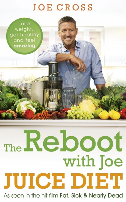 The Reboot with Joe Juice Diet - Lose weight, get healthy and feel amazing: As seen in the hit film Fat, Sick & Nearly Dead