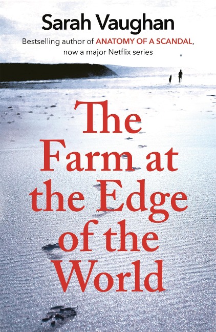 The Farm at the Edge of the World: from the author of Anatomy of a Scandal and Based on a True Story