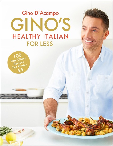 Ginos Healthy Italian for Less: 100 feelgood family recipes for under £5