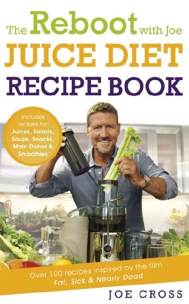 The Reboot with Joe Juice Diet Recipe Book: Over 100 recipes inspired by the film Fat, Sick & Nearly Dead