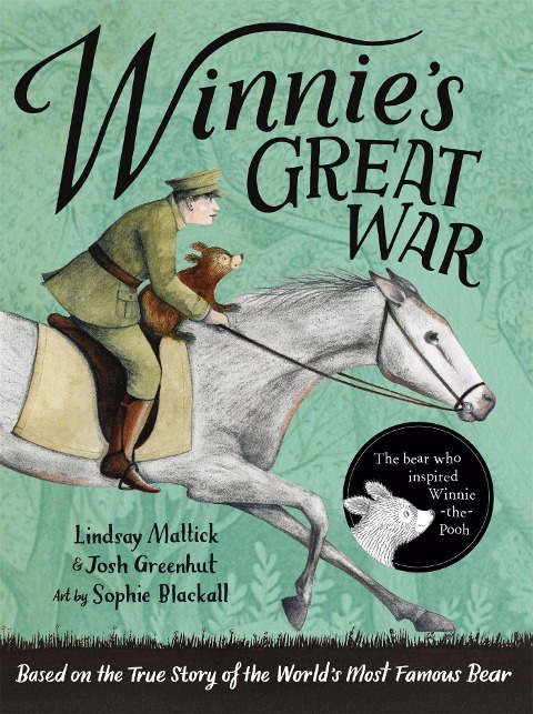 Winnies Great War: The remarkable story of a brave bear cub in World War One