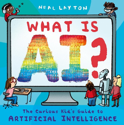 What is AI?: The curious kids guide to artificial intelligence