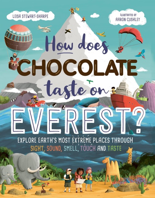 How Does Chocolate Taste on Everest?: Explore Earths Most Extreme Places Through Sight, Sound, Smell, Touch and Taste
