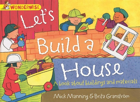 Wonderwise: Lets Build a House: a book about buildings and materials