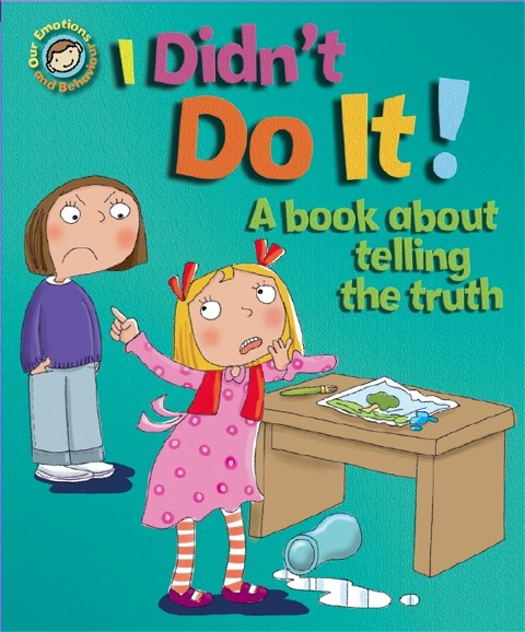 Our Emotions and Behaviour: I Didnt Do It!: A book about telling the truth