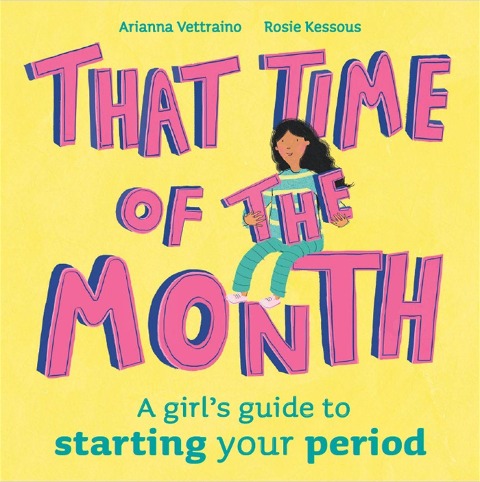 That Time of the Month: A girls guide to starting your period