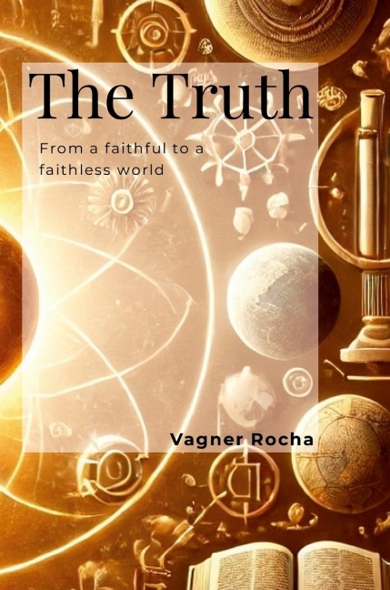 The Truth: Unveiling a World Freed from Faiths Chains