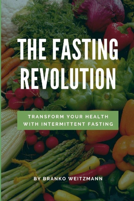 The Fasting Revolution: Transform Your Health with Intermittent Fasting