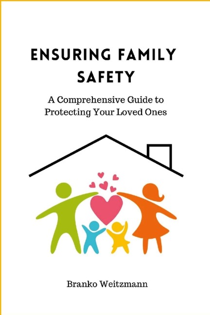 Ensuring Family Safety: A Comprehensive Guide to Protecting Your Loved Ones