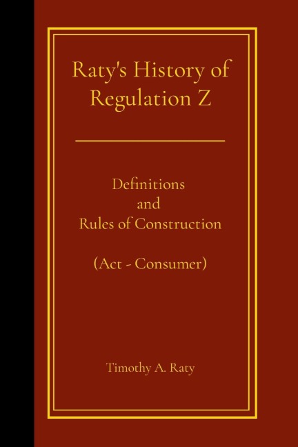 Ratys History of Regulation Z: Definitions and Rules of Construction (Act - Consumer)