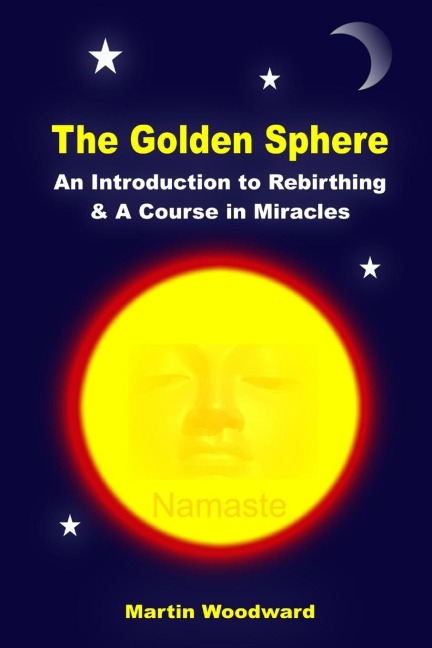 The Golden Sphere - An Introduction to Rebirthing and A Course in Miracles