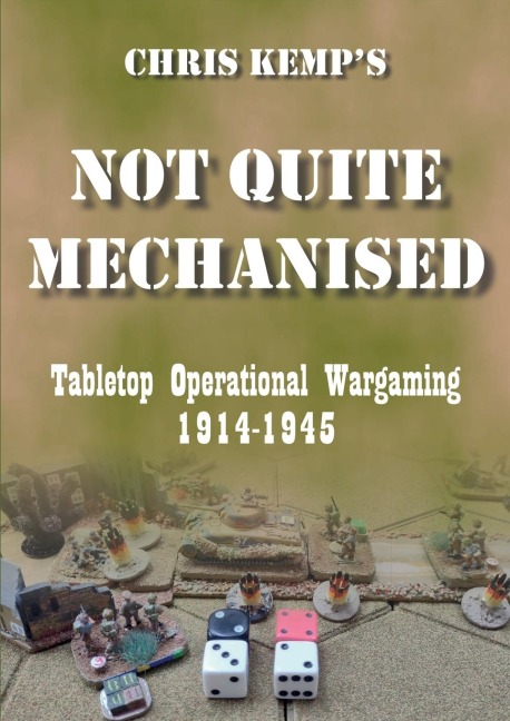 Chris Kemps Not Quite Mechanised: Operational Tabletop Wargaming