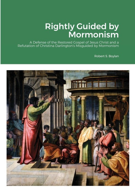 Rightly Guided by Mormonism: A Defense of the Restored Gospel of Jesus Christ and a Refutation of Christina Darlingtons Misguided by Mormonism