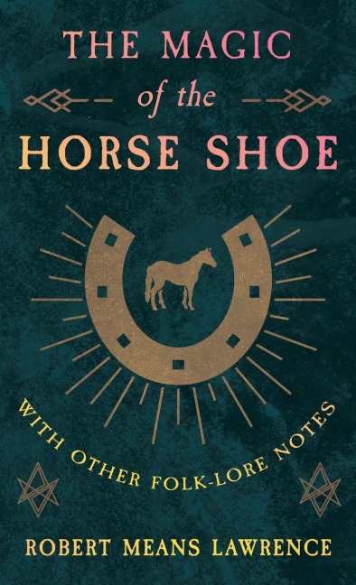 The Magic of the Horse Shoe - With Other Folk-Lore Notes