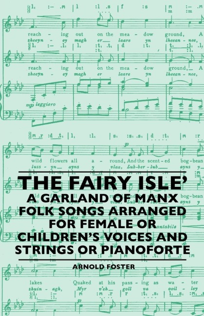 The Fairy Isle A Garland Of Manx Folk Songs Arranged For Female Or Childrens Voices And Strings Or Pianoforte