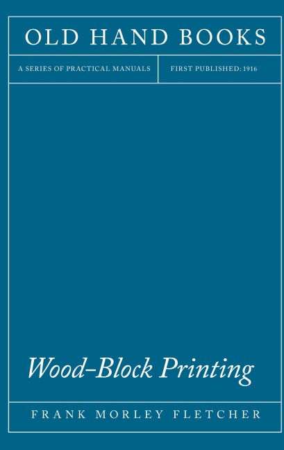 Wood-Block Printing: A Description of the Craft of Woodcutting and Colour Printing Based on the Japanese Practice