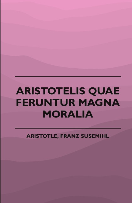 Aristotelis Quae Feruntur Magna Moralia (1883)
