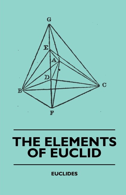 The Elements of Euclid - The First Six Books, Together with the Eleventh and Twelfth: Also; The Book of Euclids Data and Elements of Plane and Spherical Trigonometry
