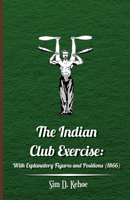 The Indian Club Exercise: With Explanatory Figures and Positions (1866)
