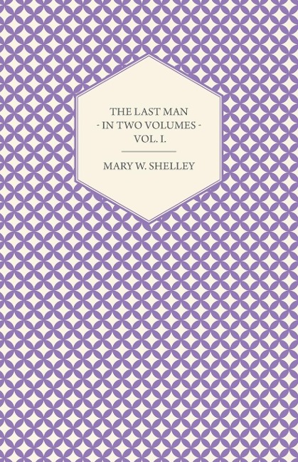 The Last Man - In Two Volumes - Vol. I.