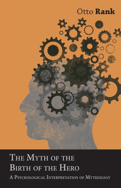 The Myth of the Birth of the Hero: A Psychological Interpretation of Mythology