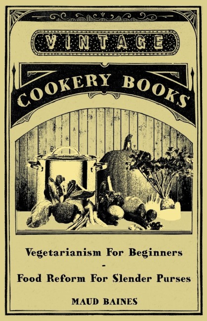 Vegetarianism for Beginners - Food Reform for Slender Purses