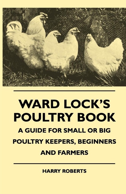 Ward Locks Poultry Book - A Guide For Small Or Big Poultry Keepers, Beginners And Farmers