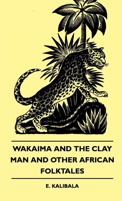 Wakaima and the Clay Man and Other African Folktales