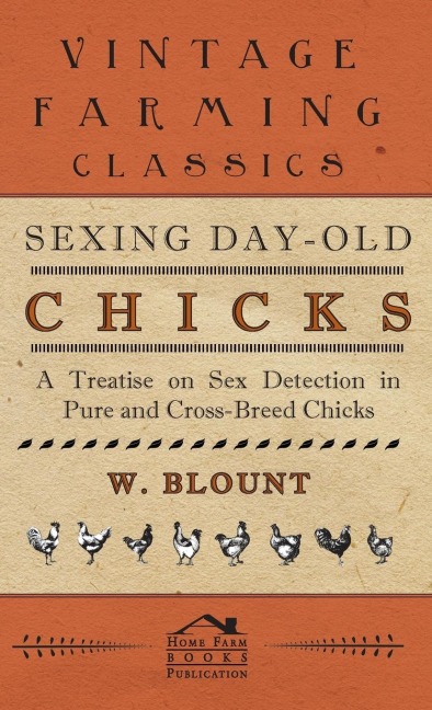 Sexing Day-Old Chicks - A Treatise on Sex Detection in Pure and Cross-Breed Chicks