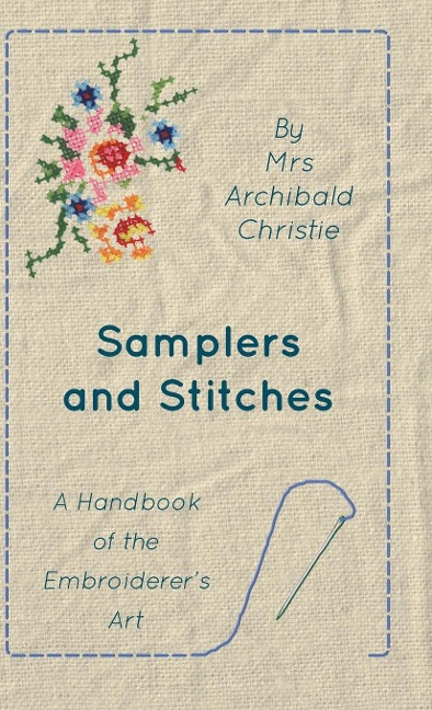 Samplers And Stitches - A Handbook Of The Embroiderers Art