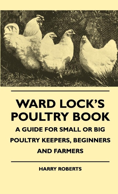 Ward Locks Poultry Book - A Guide For Small Or Big Poultry Keepers, Beginners And Farmers