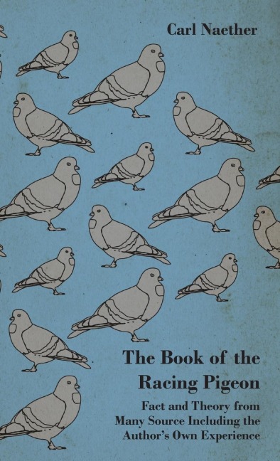 The Book of the Racing Pigeon - Fact and Theory from Many Source Including the Authors Own Experience