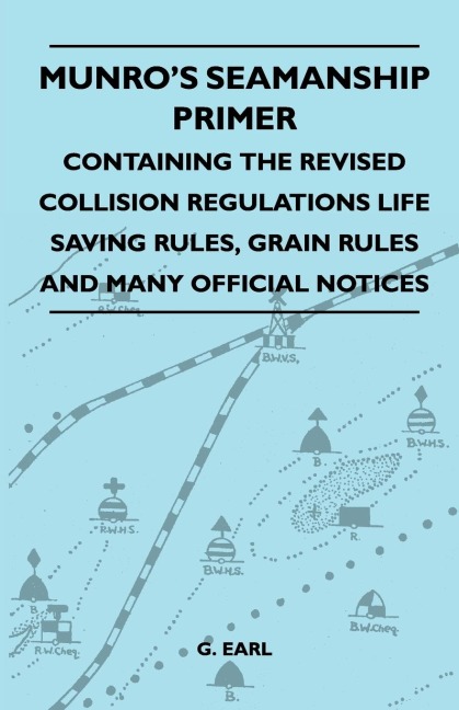 Munros Seamanship Primer - Containing The Revised Collision Regulations Life Saving Rules, Grain Rules And Many Official Notices