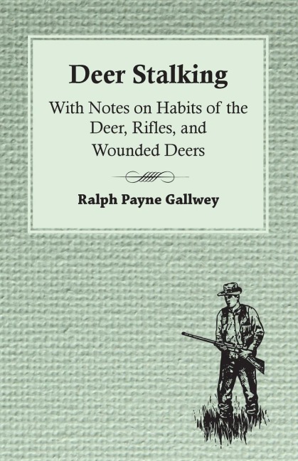 Deer Stalking: With Notes On Habits Of The Deer, Rifles, And Wounded Deers