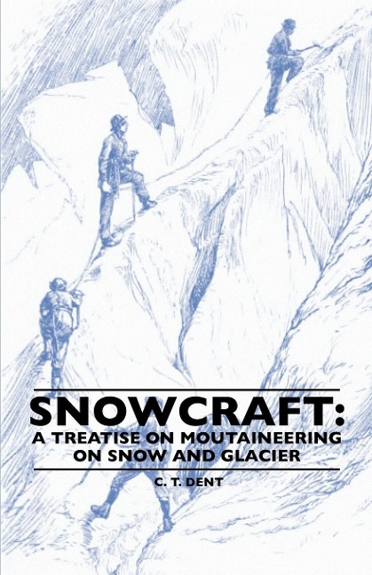 Snowcraft: A Treatise on Mountaineering on Snow and Glacier
