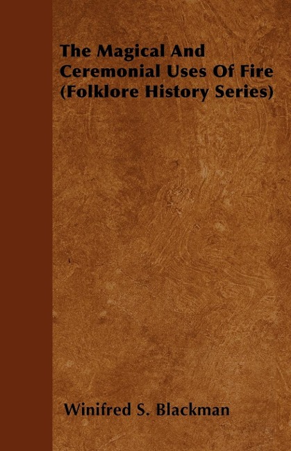 The Magical and Ceremonial Uses of Fire (Folklore History Series)