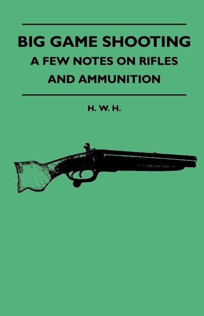Big Game Shooting - A Few Notes On Rifles And Ammunition