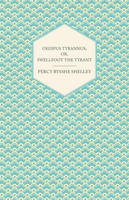Oedipus Tyrannus; Or, Swellfoot the Tyrant - A Tragedy in Two Acts