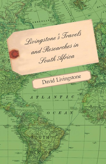 Livingstones Travels and Researches in South Africa - Including a Sketch of Sixteen Years Residence in the Interior of Africa and a Journey from the Cape of Good Hope to Loanda on the West Coast, Thence Across the Continent, Down the River Zambesi, to t