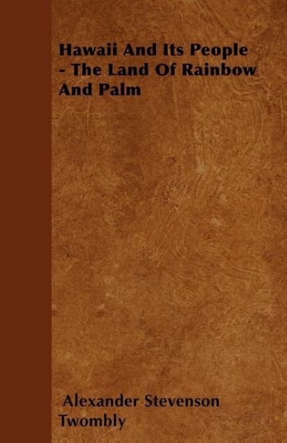 Hawaii And Its People - The Land Of Rainbow And Palm