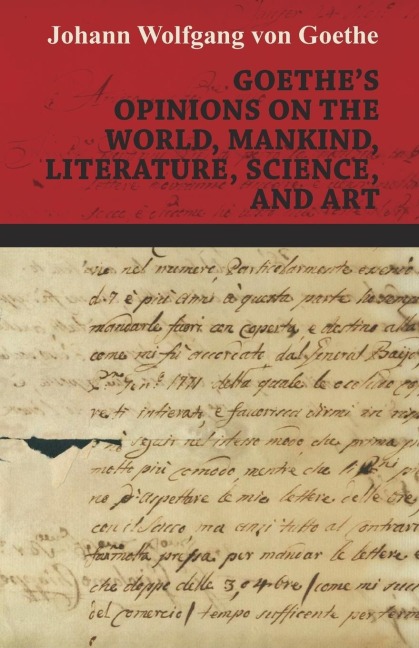 Goethes Opinions on the World, Mankind, Literature, Science, and Art