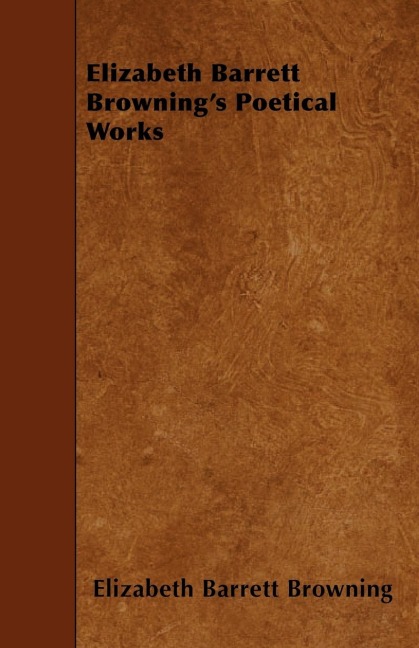 Elizabeth Barrett Brownings Poetical Works