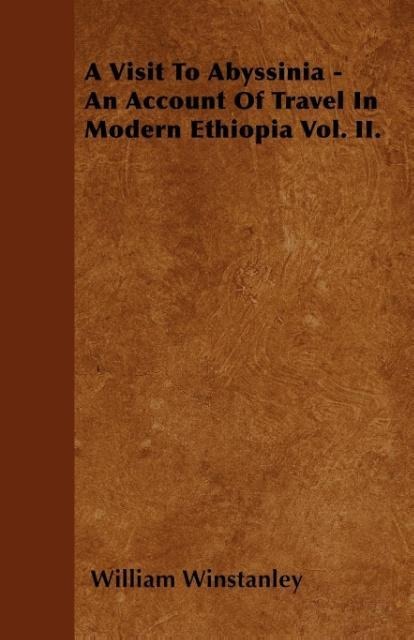 A Visit To Abyssinia - An Account Of Travel In Modern Ethiopia Vol. II.